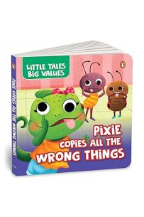 Little Tales Big Values: Pixie The Chameleon Copies All The Wrong Things